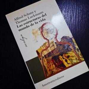 Las Estructuras del Mundo de la Vida, Alfred Schutz y Thomas Luckmann