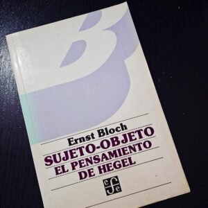 Sujeto-Objeto: El Pensamiento de Hegel-Ernst Bloch