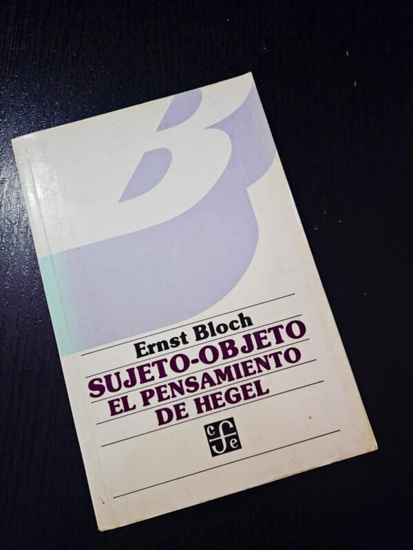 Sujeto-Objeto: El Pensamiento de Hegel-Ernst Bloch