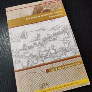Las ciencias exactas en México - Marco Arturo Moreno Corral