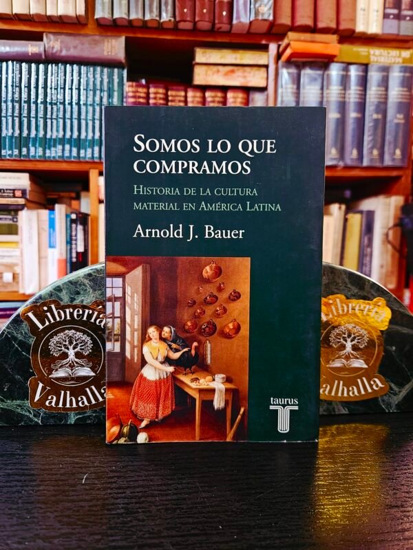 Somos lo que compramos - Arnold J. Bauer