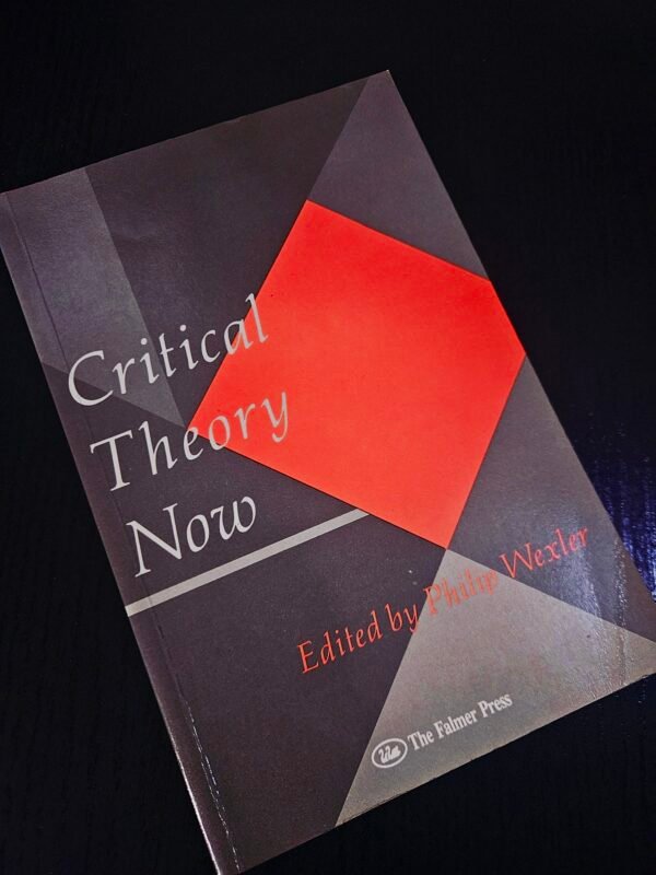 Critical Theory Now by Philip Wexler
