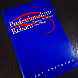 Professionalism Reborn by Eliot Freidson