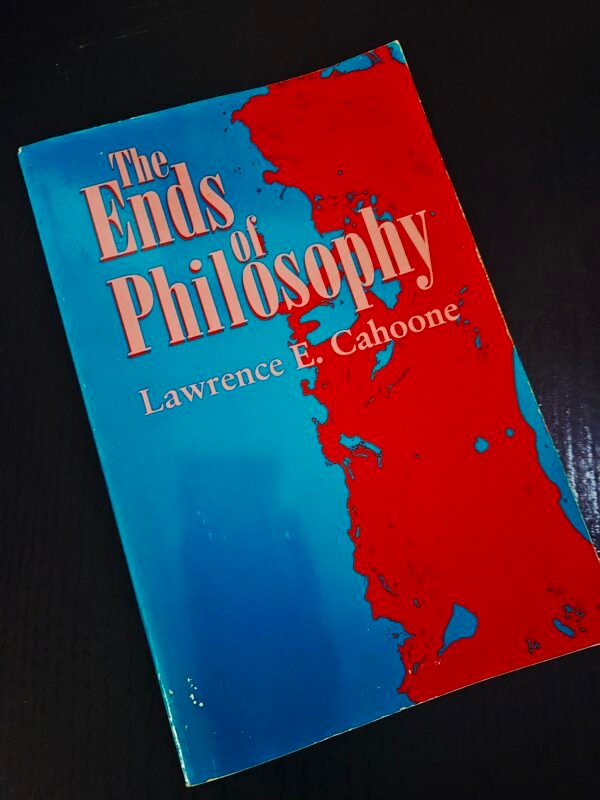 The Ends of Philosophy by Lawrence E. Cahoone
