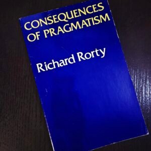 Consequences of Pragmatism: Richard Rorty