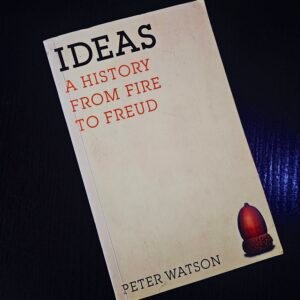 Ideas: A History from Fire to Freud - Peter Watson