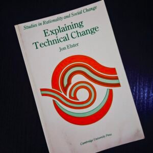 Explaining Technical Change by Jon Elster