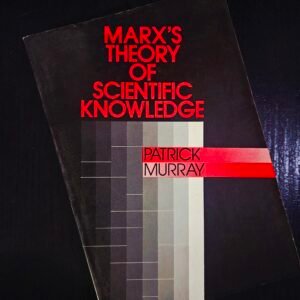 Marx's Theory of Scientific Knowledge - Patrick Murray