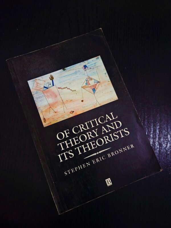 Of Critical Theory and Its Theorists - Stephen Eric Bronner