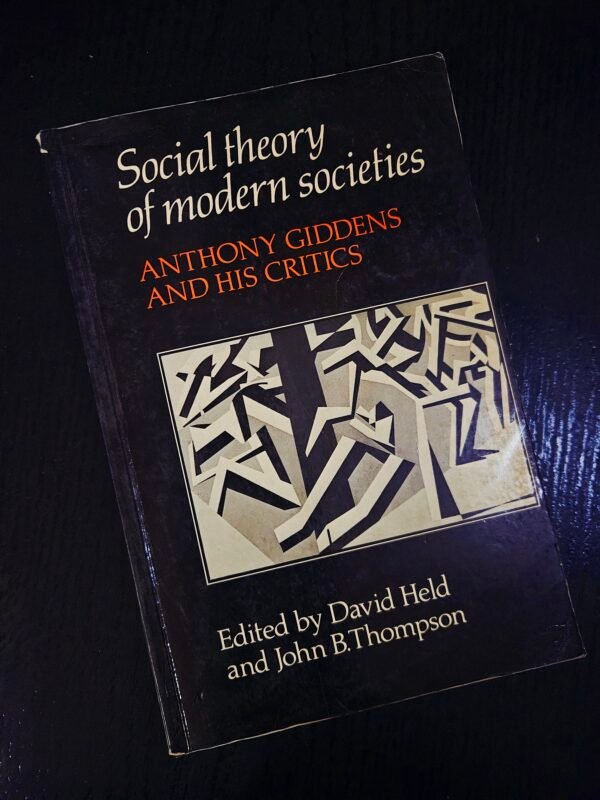 Social Theory of Modern Societies: Anthony Giddens and His Critics