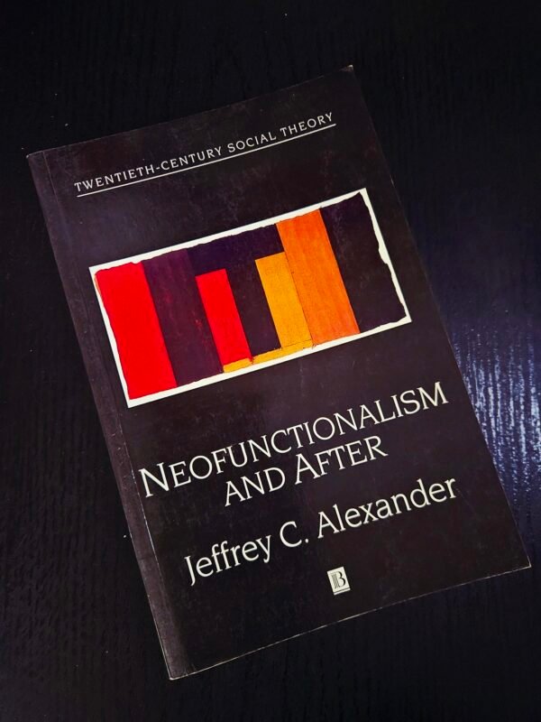 Neofunctionalism and After by Jeffrey C. Alexander