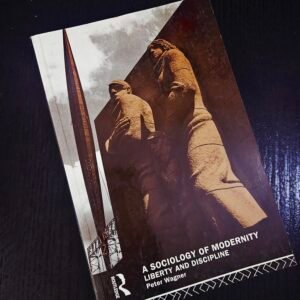 A Sociology of Modernity - Liberty and Discipline