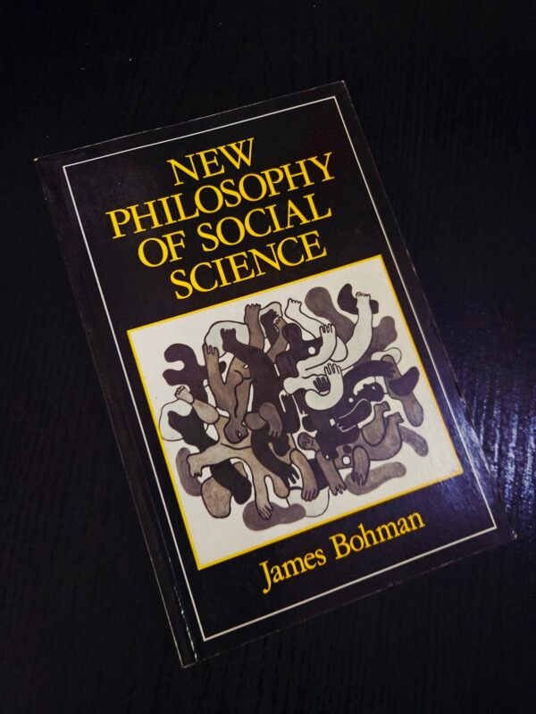 New Philosophy of Social Science by James Bohman