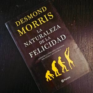 La Naturaleza de la Felicidad - Desmond Morris