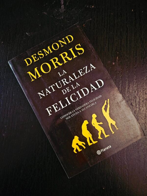 La Naturaleza de la Felicidad - Desmond Morris