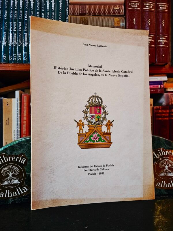 Memorial histórico jurídico político de la Santa Iglesia Catedral de la Puebla de los Angeles, en la Nueva España