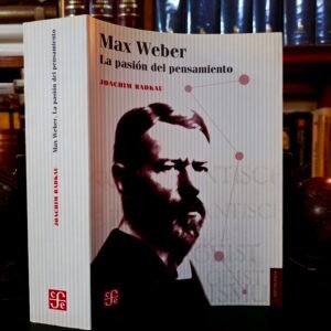Max Weber. La pasión del pensamiento
