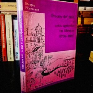 Precios del maíz y crisis agrícolas en México (1708-1810)