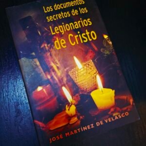 Los documentos secretos de los Legionarios de Cristo