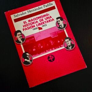 El magonismo/ The Magonismo: Historia De Una Pasion Libertaria. 1900-1922 (Problemas De Mexico) (Spanish Edition)