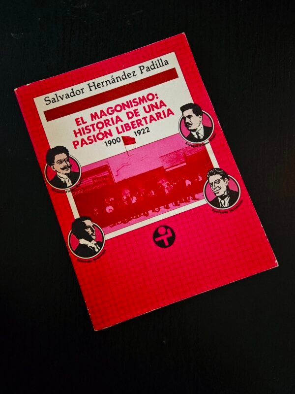El magonismo/ The Magonismo: Historia De Una Pasion Libertaria. 1900-1922 (Problemas De Mexico) (Spanish Edition)
